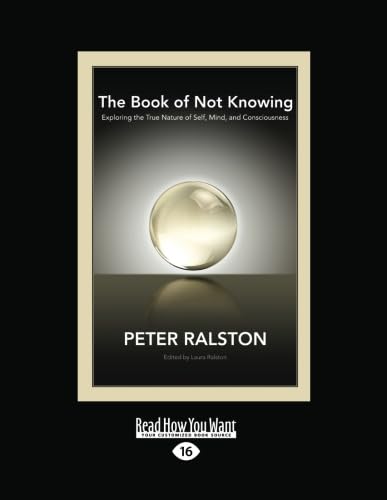 The Book of Not Knowing:: Exploring the True Nature of Self, Mind, and Consciousness von ReadHowYouWant